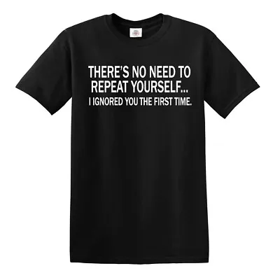 No Need To Repeat Yourself Funny T-Shirt Novelty Mens Ladies Joke Xmas Gift Tee • £12.95