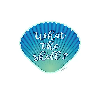 What The Shell Sticker Sea Beach Ocean Cup Cooler Laptop Car Window Bumper Decal • $2.95