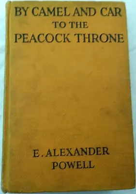 By Car And Camel To The Peacock Throne. E. Alexander Powell. 1923 • $19.95