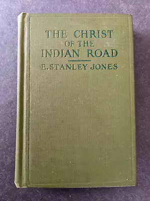 The Christ Of The Indian Road E. Stanley Jones 1925 First Edition • $9.95