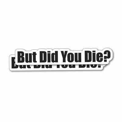 2X But Did You Die Sticker Decal Funny Joke Luggage Rude Silly Car Laptop • $3.99