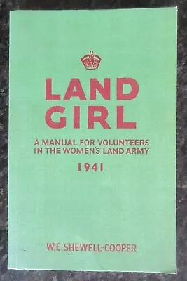 LAND GIRL By W E SHEWELL-COOPER A Manual For Volunteers In The Women's Land Army • £5.99