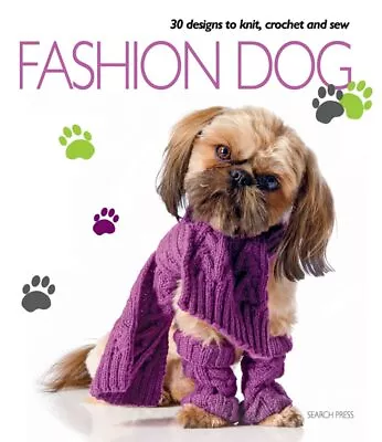 Fashion Dog: Thirty Designs To Knit Crochet And Sew By Various . Paperback The • £3.72