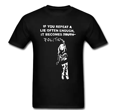 If You Repeat A Lie It Becomes Politics Government Protest T Shirt Tee  • $14.99