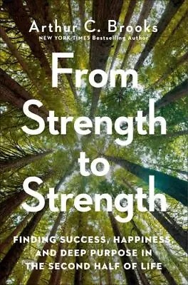 From Strength To Strength: Finding Success Happiness And Deep Purpose In The S • $10.26