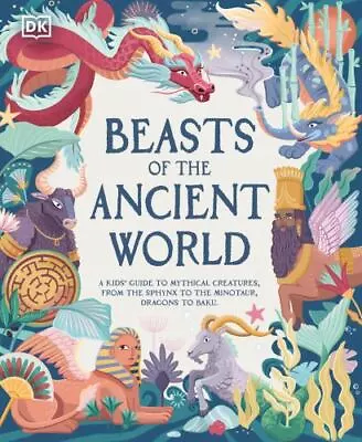 Beasts Of The Ancient World: A Kids Guide To Mythical Creatures From The Sphinx • $13.87