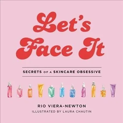 Let's Face It Secrets Of A Skincare Obsessive By Rio Viera-Newton 9780316540131 • £12.95