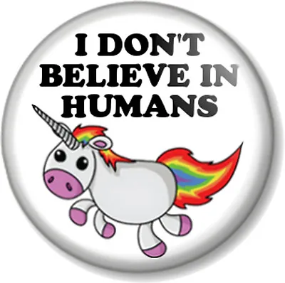 I DON'T BELIEVE IN HUMANS UNICORN 1  Pin Button Badge Rainbow Mythical Fairytale • £0.99