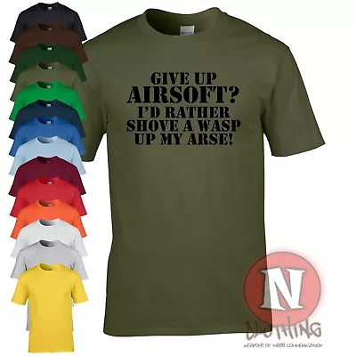 £12.99 • Buy Give Up Airsoft? I'd Rather Shove A Wasp Up My Arse T-shirt Funny Military Tee