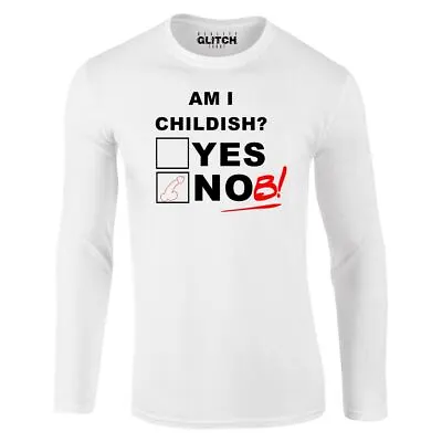 Am I Childish Long Sleeve T-Shirt - Funny Joke Rude Gift Retro Adult Humour • £15.99