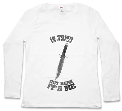 IN TOWN YOU'RE THE LAW WOMEN LONG SLEEVE T-SHIRT Rambo Out Here It's Me Knife • $46.15