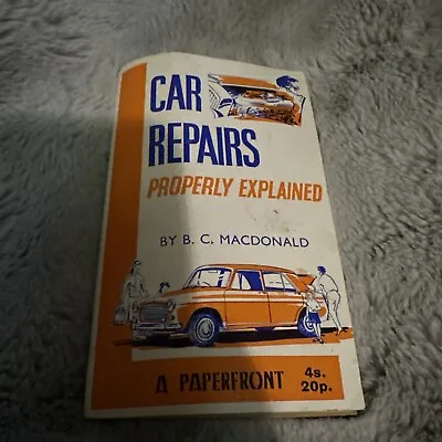 Car Repairs Properly Explained 1964 By B.C. MACDONALD PAPERBACK • £4