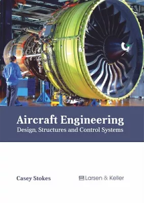 Aircraft Engineering: Design Structures And Control Systems By Casey Stokes • $396