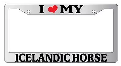 Chrome License Plate Frame I Heart My Icelandic Horse Auto Accessory Novelty 426 • $9.79