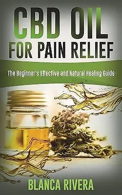 $34.70 • Buy Cbd Oil For Pain Relief Beginner's Effective Natural Hea By Rivera Blanca