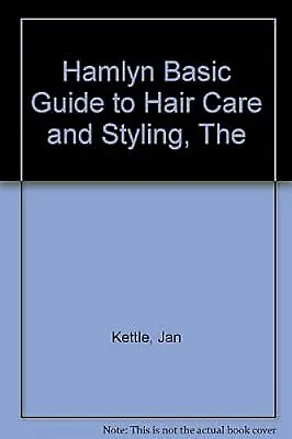 The Hamlyn Basic Guide To Hair Care And Styling Kettle Jan Used; Good Book • £2.85