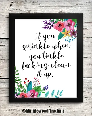 If You Sprinkle When You Tinkle F*cking Clean It Up 8x10 Art Print Flower Toilet • £11.39