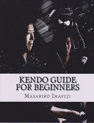 Kendo Guide For Beginners: A Kendo Instruction ... - Masahiro Imafuji - Good ... • £9.49