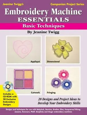 Embroidery Machine Essentials - Basic Techniques: Jeanine Twigg's Companion... • $4.29