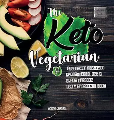 The Keto Vegetarian: 84 Delicious Low-Carb Plant-Ba... By Miller Lydia Hardback • $13.09