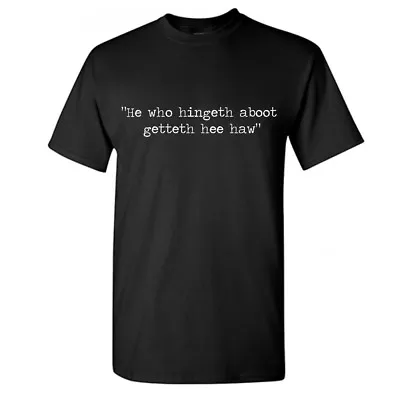 £9.88 • Buy HE WHO HINGETH ABOOT GETTETH HEE HAW T-Shirt- Scotland Scottish Still Game Funny