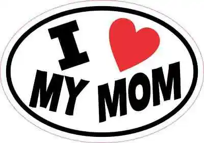 5 X 3.5 Oval I Love My Mom Sticker Vinyl Car Truck Bumper Cup Tumbler Stickers • $7.99