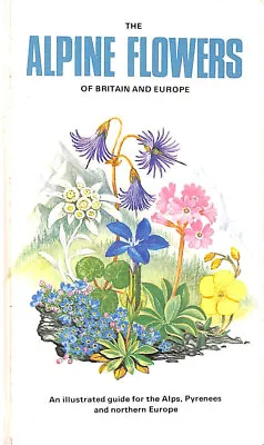 The Alpine Flowers Of Britain And Europe By Christopher Grey- Wilson; Marjorie B • £36