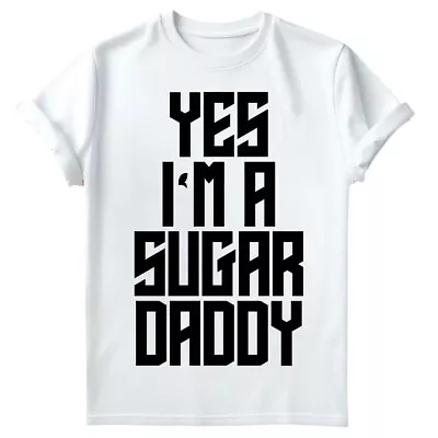 Yes I Am A Sugar Daddy Mens T Shirt Daddy Quote Lettering Fathers Day Tee #FD • £9.99