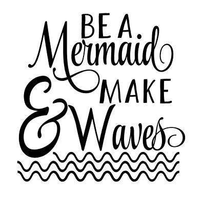 Be A Mermaid & Make Waves Vinyl Decal Sticker For Home Cup Wall Decor A1963 • $2.50