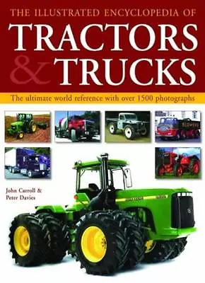 The Illustrated Encyclopedia Of Tractors And Trucks By John Carroll Peter J. D • £3.29