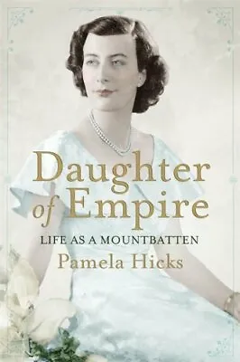 Daughter Of Empire: Life As A Mountbatten By Hicks Lady Pamela Book The Fast • $7.78