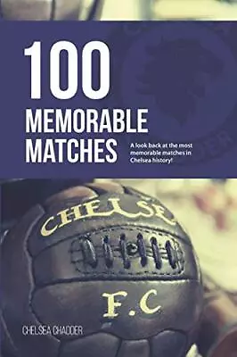 Chelsea: 100 Memorable Matches By Chadder Chelsea Book The Cheap Fast Free Post • £5.41