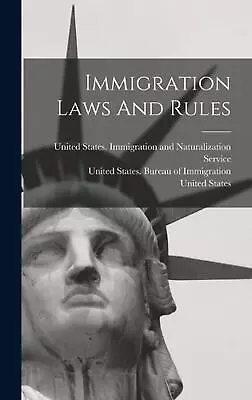 Immigration Laws And Rules By United States Hardcover Book • £34.99
