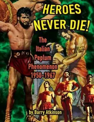 Heroes Never Die (B&W) The Italian Peplum Phenomenon 1950-1967 • $27.27