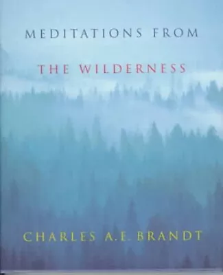 Meditations From The Wilderness : A Collection Of Profound Writin • $9