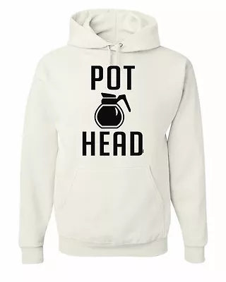 Pot Head Hoodie Funny Coffee Sweatshirt • $38.95