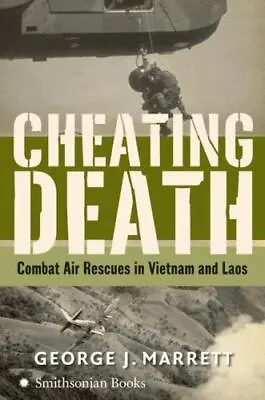 Cheating Death: Combat Air Rescues In Vietnam And Laos By Marrett George J. • $7.24