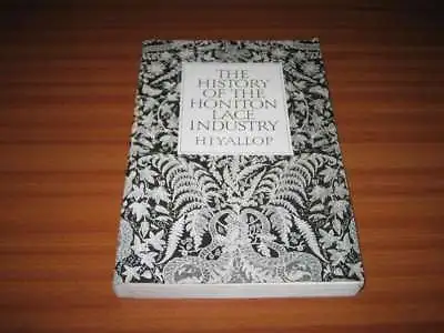 The History Of The Honiton Lace Industry By H J Yallop • £18.99