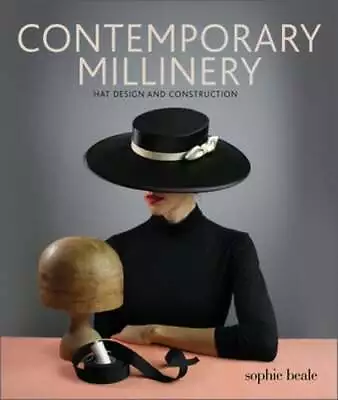 Contemporary Millinery: Hat Design And Construction By Sophie Beale: Used • $21.92