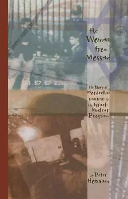 The Woman From Mossad: The Story Of Mordechai Vanunu And The Israeli Nuclear Pro • $9.11