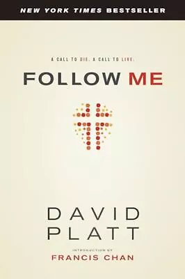 Follow Me: A Call To Die. A Call To Live. By David Platt • £13.59