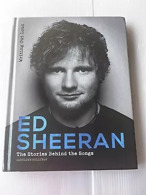 Ed Sheeran The Stories Behind The Songs - Music Hardcover Caroline Sullivan • $17.23