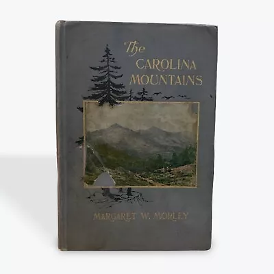 The Carolina Mountains (First Edition) By Margaret W. Morley 1913 HB • $15