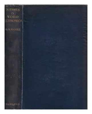 COLE G. D. H. (GEORGE DOUGLAS HOWARD) (1889-1959) Studies In World Economics / • £24.09