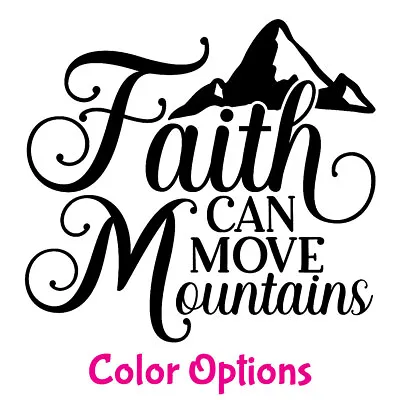Faith Can Move Mountains Outdoor Or Indoor Vinyl Decal Car Window Walls Door • $4.20