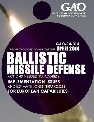 Ballistic Missile Defense: Actions Needed To Address Implementation Issues ... • $15.54