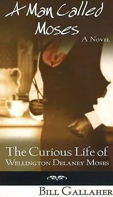 A Man Called Moses: The Curious Life Of Wellington Delaney Moses • $10.57