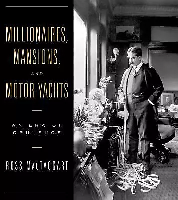 Millionaires Mansions And Motor Yachts: An Era Of Opulence • $12.08