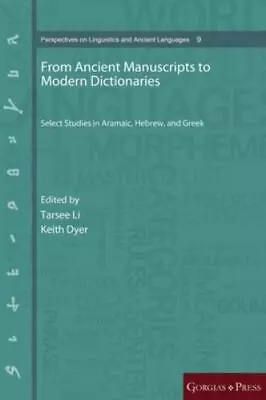 From Ancient Manuscripts To Modern Dictionaries: Select Studies In Aramaic... • $152.05