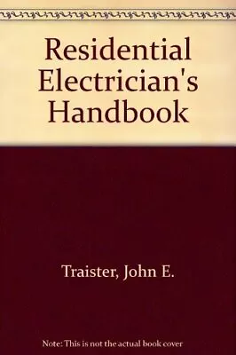 RESIDENTIAL ELECTRICIAN'S HANDBOOK By John E. Traister • $24.49